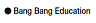 Bang Bang Education